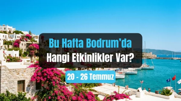 Bodrum Veranstaltungen: 20.-26. Juli 2026