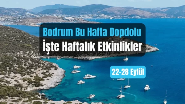 Bodrum Etkinlikleri: 22–28 Eylül 2025