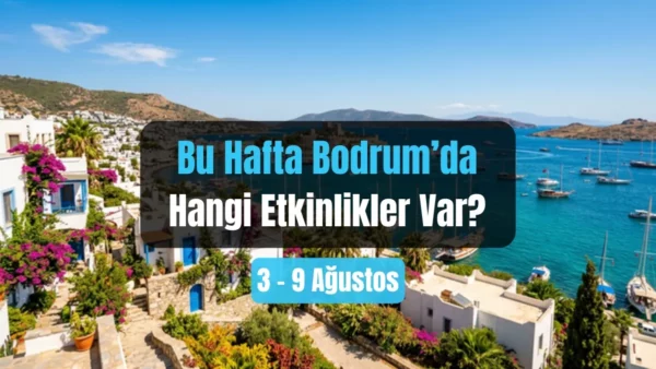 Bodrum Veranstaltungen: 3.-9. August 2026