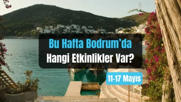 Bodrum Veranstaltungen: 11.–17. Mai 2026