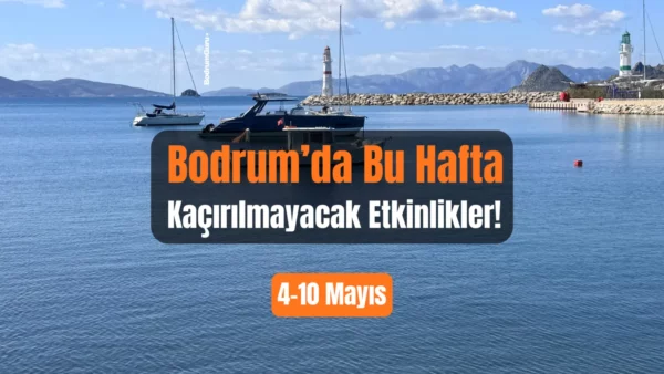 Bodrum Etkinlikleri: 4–10 Mayıs 2026