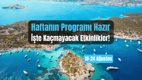 Bodrum Etkinlikleri: 18–24 Ağustos 2025