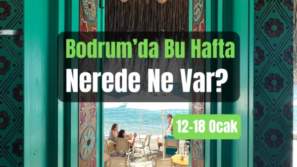 Bodrum Etkinlikleri: 12–18 Ocak 2026