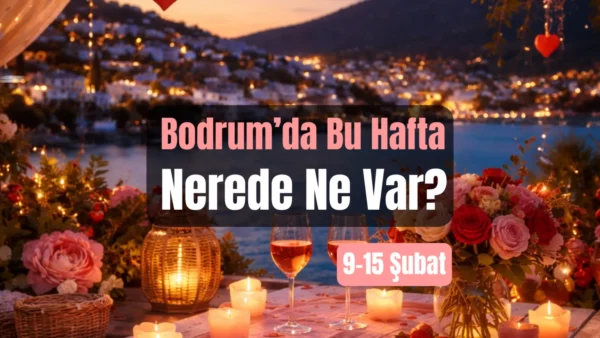 Bodrum Etkinlikleri: 9–15 Şubat 2026