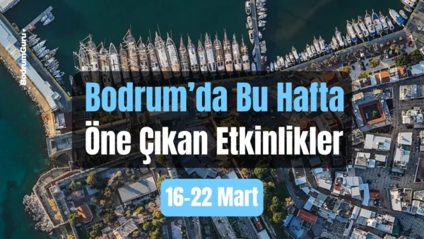 Bodrum Etkinlikleri: 16–22 Mart 2026