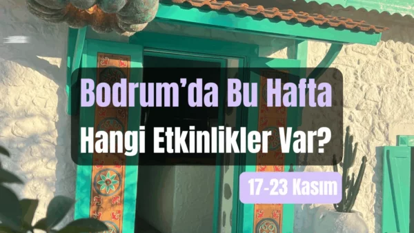 Bodrum Etkinlikleri: 17–23 Kasım 2025