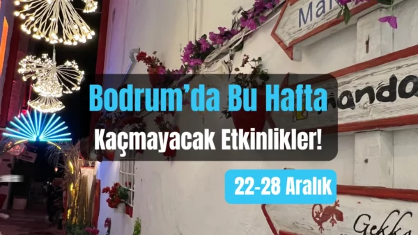 Bodrum Etkinlikleri: 22–28 Aralık 2025