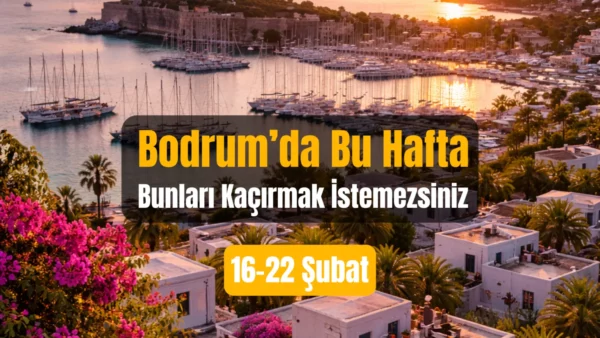Bodrum Etkinlikleri: 16–22 Şubat 2026
