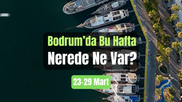 Bodrum Etkinlikleri: 23–29 Mart 2026
