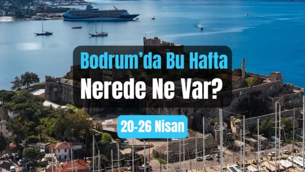 Bodrum Etkinlikleri: 20-26 Nisan 2026