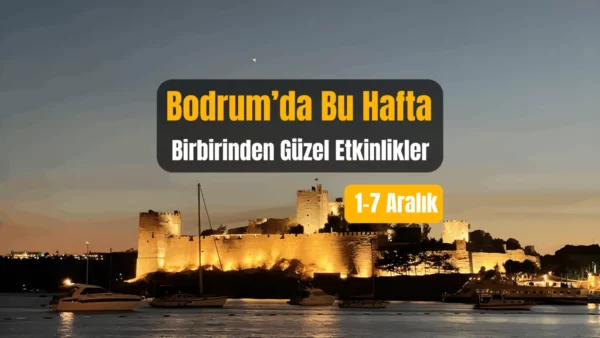 Bodrum Etkinlikleri: 1–7 Aralık 2025