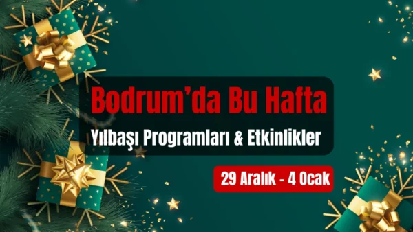 Bodrum Etkinlikleri: 29 Aralık – 4 Ocak 2025
