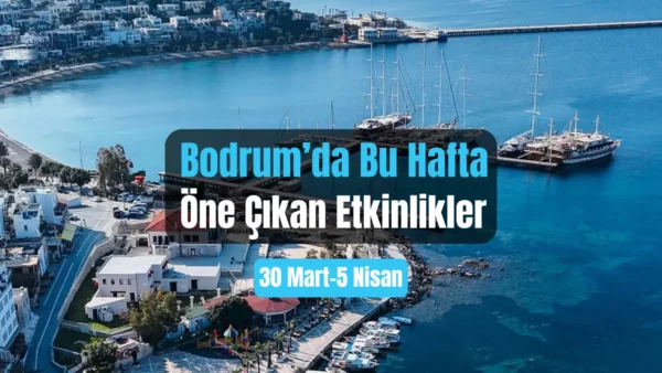 Bodrum Etkinlikleri: 30 Mart–5 Nisan 2026