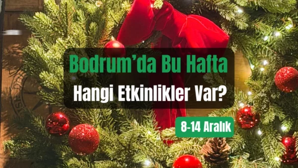 Bodrum Etkinlikleri: 8–14 Aralık 2025