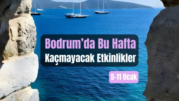 Bodrum Etkinlikleri: 5–11 Ocak 2026