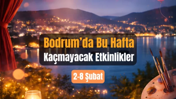 Bodrum Etkinlikleri: 2–8 Şubat 2026