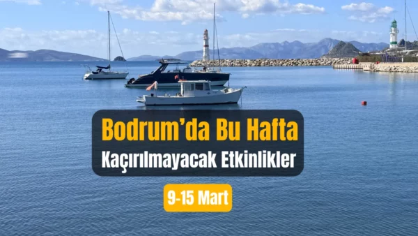 Bodrum Etkinlikleri: 9–15 Mart 2026