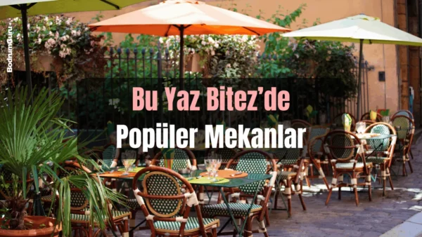 Bitez’in Bu Yaz En Popüler Restoranları