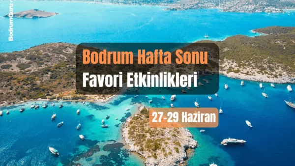 Bodrum Etkinlikleri: 27–29 Haziran 2025