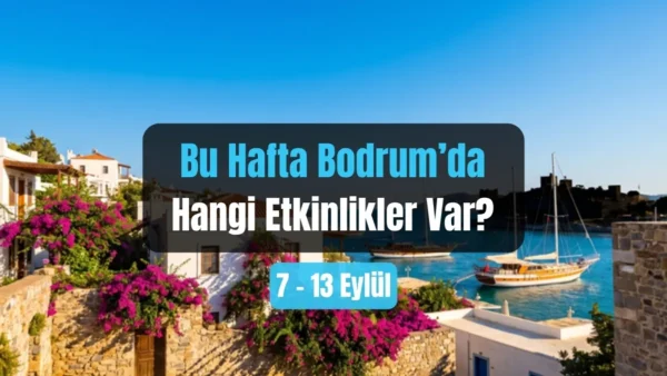 Bodrum Etkinlikleri: 7-13 Eylül 2026